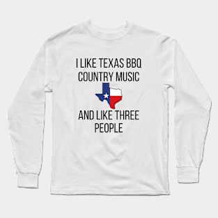 I Like Texas BBQ and Country Music Long Sleeve T-Shirt